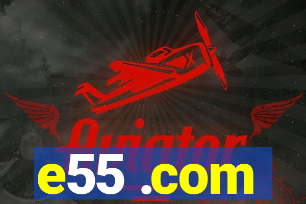 e55 .com